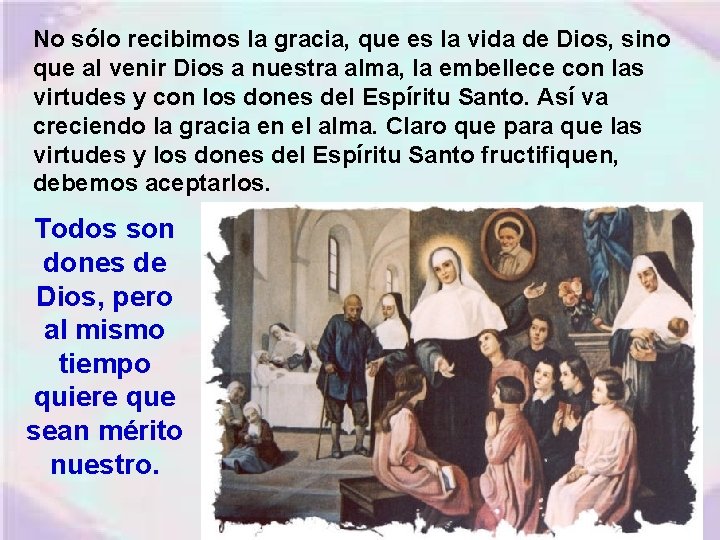 No sólo recibimos la gracia, que es la vida de Dios, sino que al