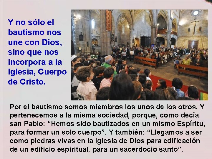 Y no sólo el bautismo nos une con Dios, sino que nos incorpora a