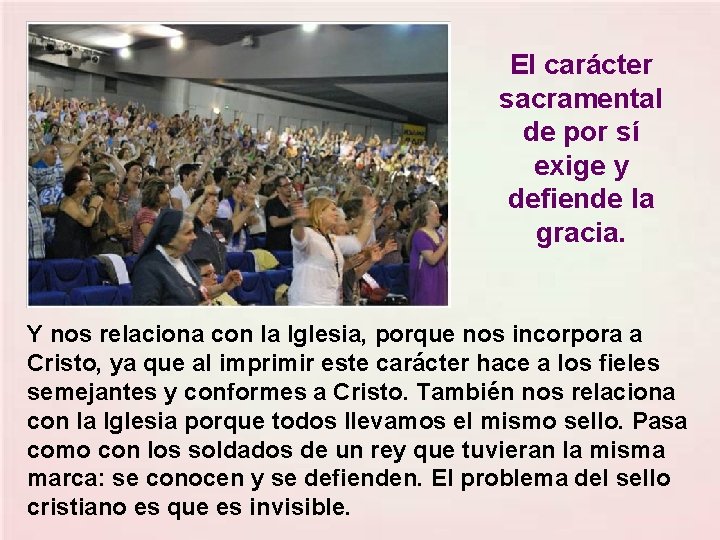 El carácter sacramental de por sí exige y defiende la gracia. Y nos relaciona