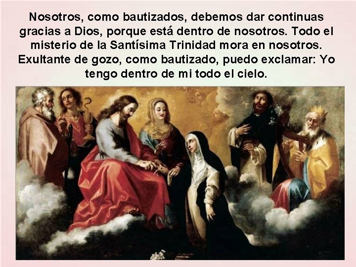 Nosotros, como bautizados, debemos dar continuas gracias a Dios, porque está dentro de nosotros.