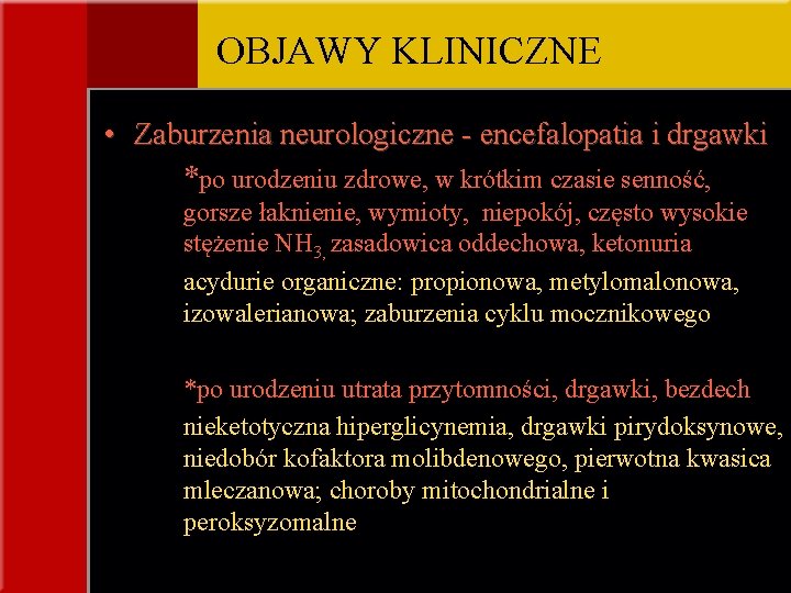 OBJAWY KLINICZNE • Zaburzenia neurologiczne - encefalopatia i drgawki *po urodzeniu zdrowe, w krótkim