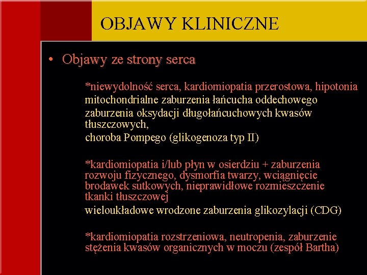 OBJAWY KLINICZNE • Objawy ze strony serca *niewydolność serca, kardiomiopatia przerostowa, hipotonia mitochondrialne zaburzenia