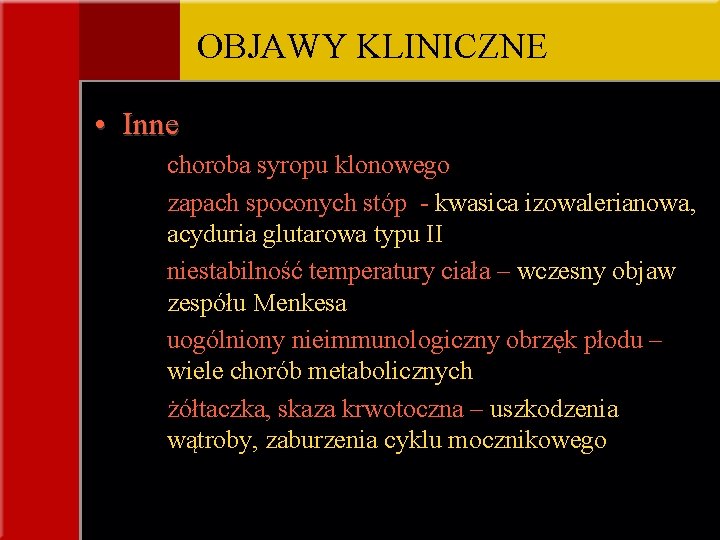 OBJAWY KLINICZNE • Inne choroba syropu klonowego zapach spoconych stóp - kwasica izowalerianowa, acyduria