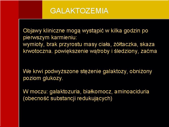 GALAKTOZEMIA Objawy kliniczne mogą wystąpić w kilka godzin po pierwszym karmieniu: wymioty, brak przyrostu