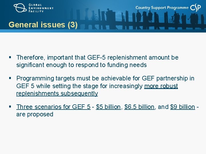 General issues (3) § Therefore, important that GEF-5 replenishment amount be significant enough to