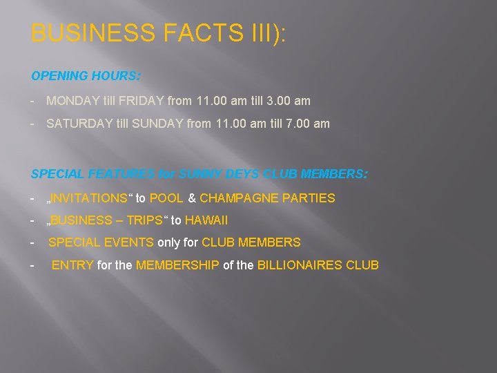BUSINESS FACTS III): OPENING HOURS: - MONDAY till FRIDAY from 11. 00 am till