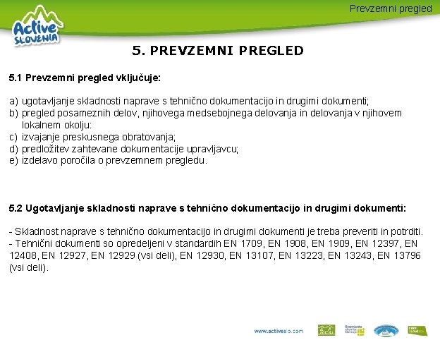 Prevzemni pregled 5. PREVZEMNI PREGLED 5. 1 Prevzemni pregled vključuje: a) ugotavljanje skladnosti naprave