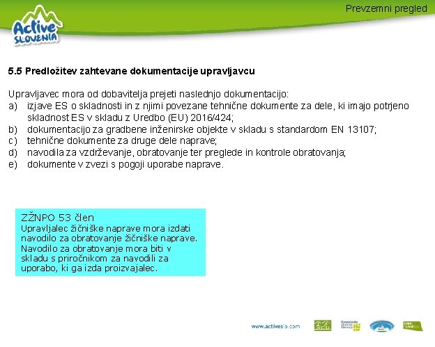 Prevzemni pregled 5. 5 Predložitev zahtevane dokumentacije upravljavcu Upravljavec mora od dobavitelja prejeti naslednjo