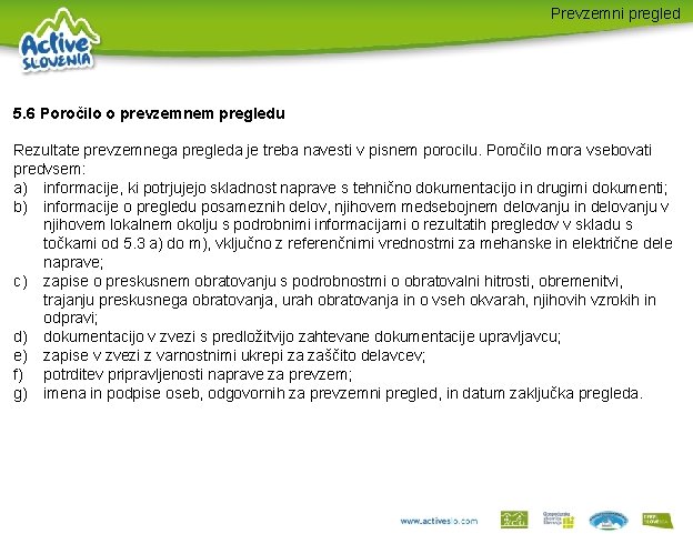 Prevzemni pregled 5. 6 Poročilo o prevzemnem pregledu Rezultate prevzemnega pregleda je treba navesti