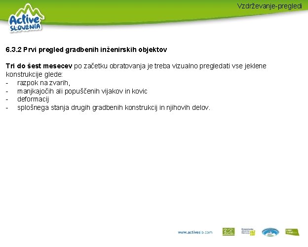 Vzdrževanje-pregledi 6. 3. 2 Prvi pregled gradbenih inženirskih objektov Tri do šest mesecev po