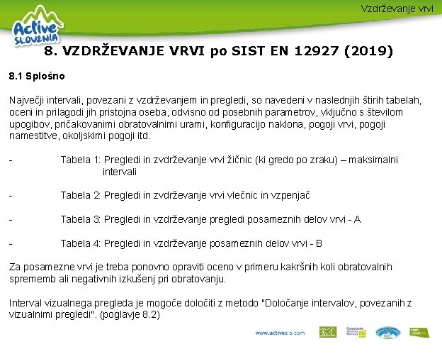 Vzdrževanje vrvi 8. VZDRŽEVANJE VRVI po SIST EN 12927 (2019) 8. 1 Splošno Največji