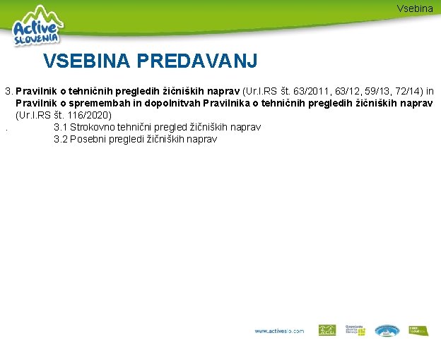 Vsebina VSEBINA PREDAVANJ 3. Pravilnik o tehničnih pregledih žičniških naprav (Ur. l. RS št.