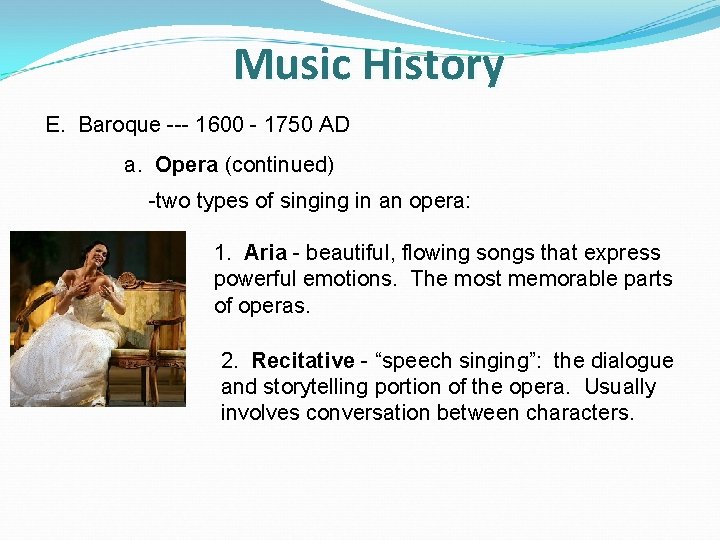 Music History E. Baroque --- 1600 - 1750 AD a. Opera (continued) -two types