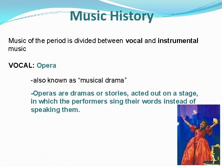 Music History Music of the period is divided between vocal and instrumental music VOCAL: