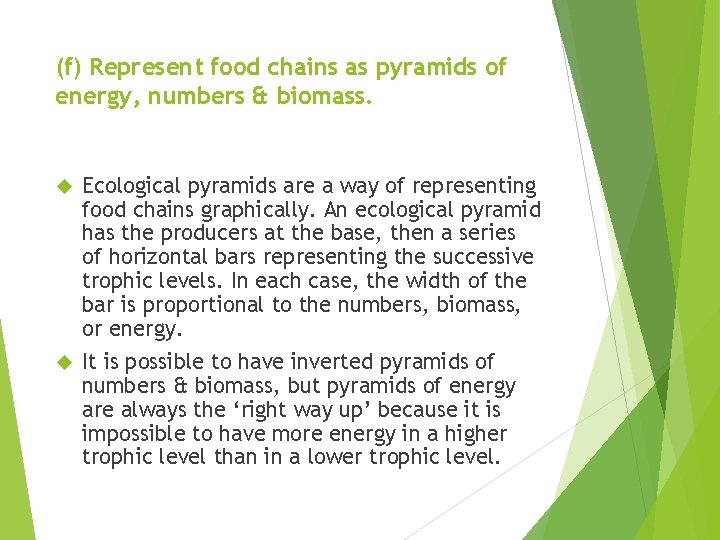 (f) Represent food chains as pyramids of energy, numbers & biomass. Ecological pyramids are