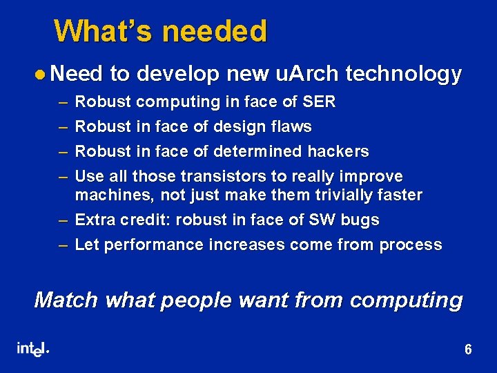 What’s needed l Need – – to develop new u. Arch technology Robust computing