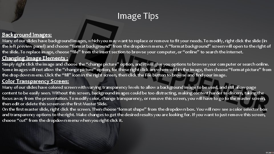 Image Tips Background Images: Many of our slides have background images, which you may