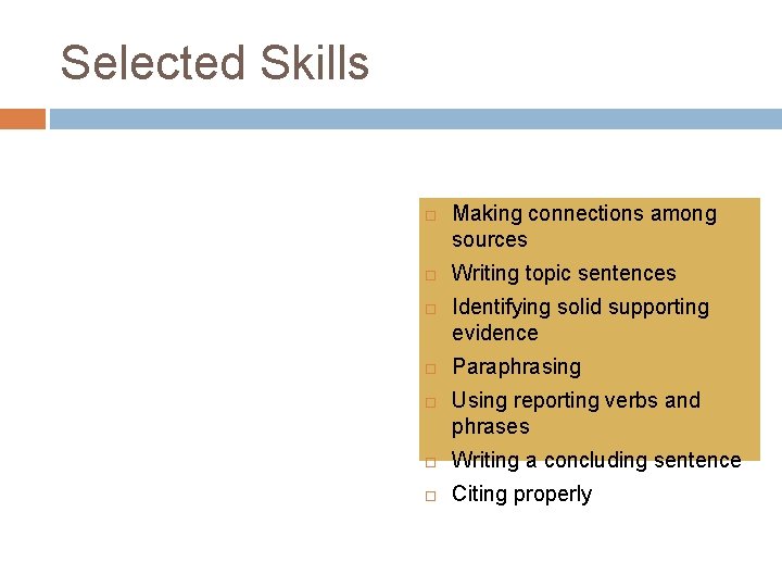 Selected Skills Making connections among sources Writing topic sentences Identifying solid supporting evidence Paraphrasing