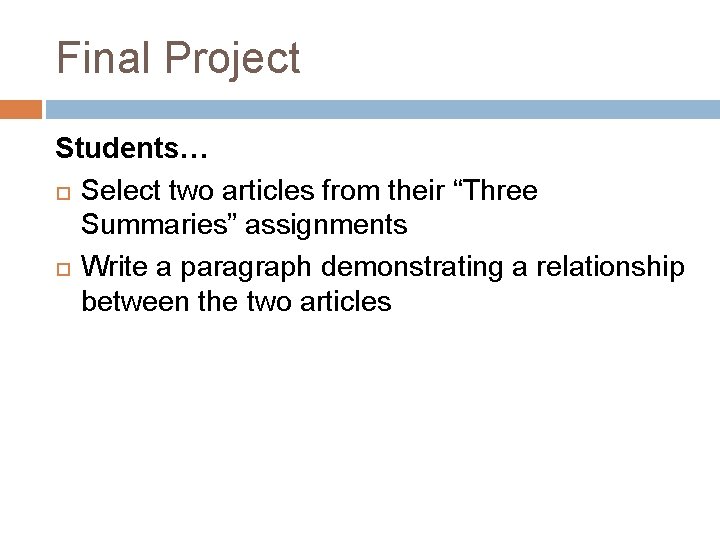 Final Project Students… Select two articles from their “Three Summaries” assignments Write a paragraph