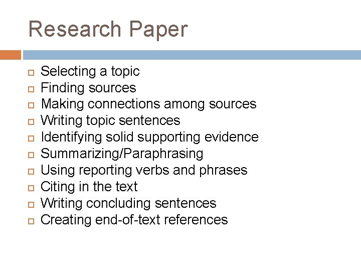 Research Paper Selecting a topic Finding sources Making connections among sources Writing topic sentences