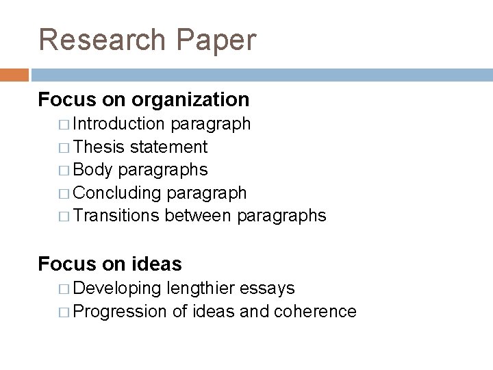 Research Paper Focus on organization � Introduction paragraph � Thesis statement � Body paragraphs