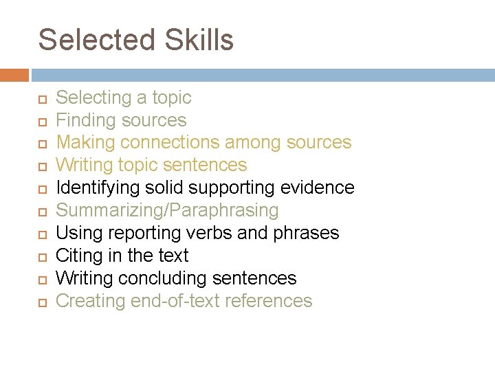 Selected Skills Selecting a topic Finding sources Making connections among sources Writing topic sentences