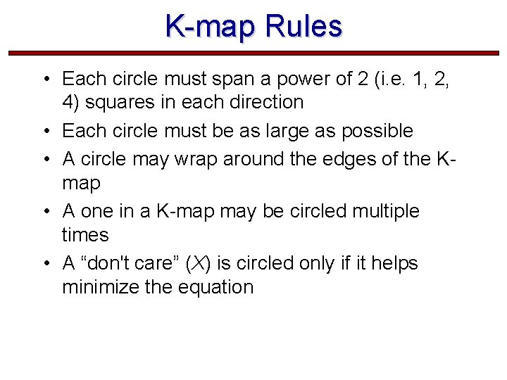 K-map Rules • Each circle must span a power of 2 (i. e. 1, K-map Rules • Each circle must span a power of 2 (i. e. 1,