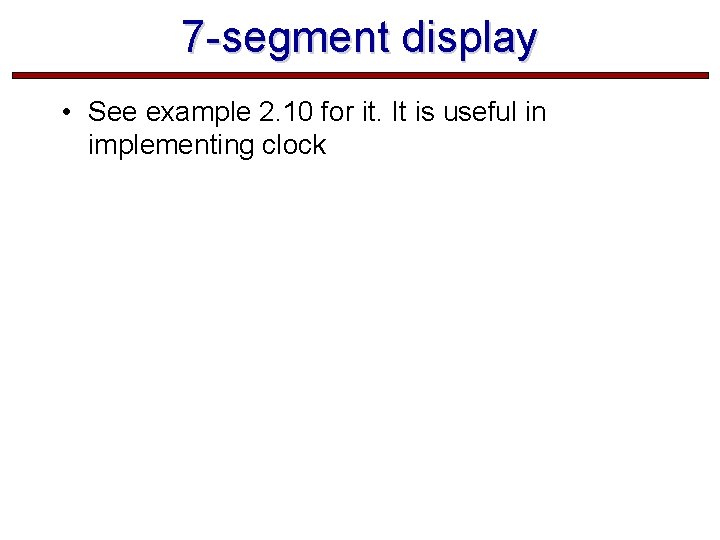 7 -segment display • See example 2. 10 for it. It is useful in 7 -segment display • See example 2. 10 for it. It is useful in