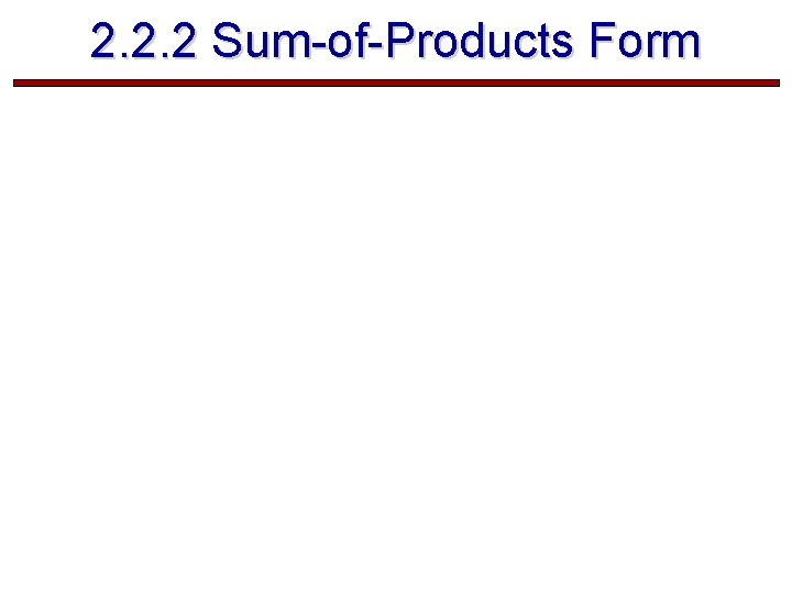2. 2. 2 Sum-of-Products Form  2. 2. 2 Sum-of-Products Form