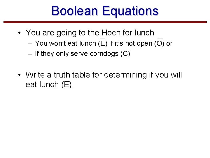 Boolean Equations • You are going to the Hoch for lunch – You won’t Boolean Equations • You are going to the Hoch for lunch – You won’t