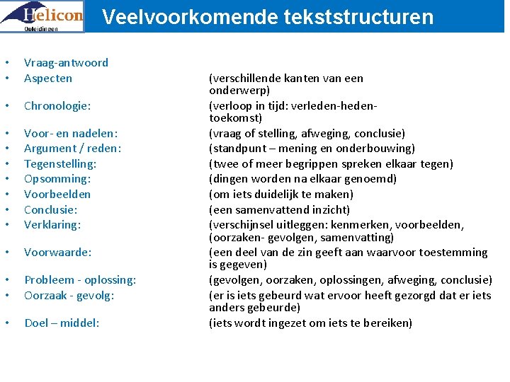 Veelvoorkomende tekststructuren • • Vraag-antwoord Aspecten • Chronologie: • • Voor- en nadelen: Argument