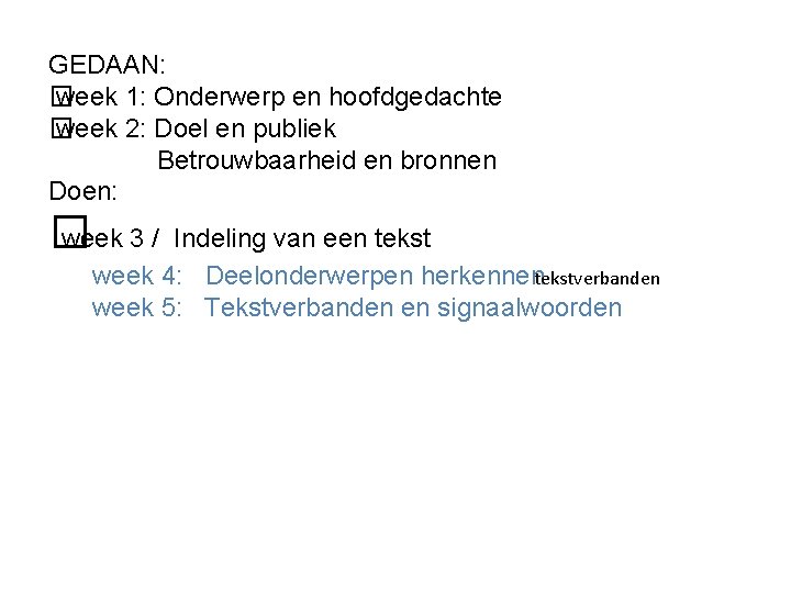 GEDAAN: � week 1: Onderwerp en hoofdgedachte � week 2: Doel en publiek Betrouwbaarheid