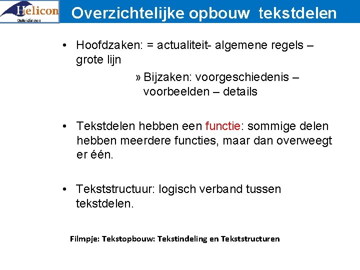 Overzichtelijke opbouw tekstdelen • Hoofdzaken: = actualiteit- algemene regels – grote lijn » Bijzaken: