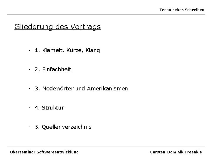 Technisches Schreiben Gliederung des Vortrags - 1. Klarheit, Kürze, Klang - 2. Einfachheit -