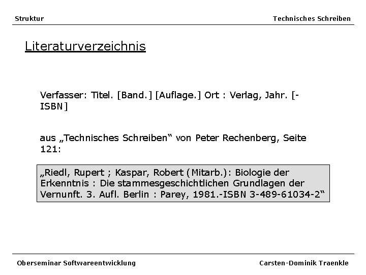 Struktur Technisches Schreiben Literaturverzeichnis Verfasser: Titel. [Band. ] [Auflage. ] Ort : Verlag, Jahr.
