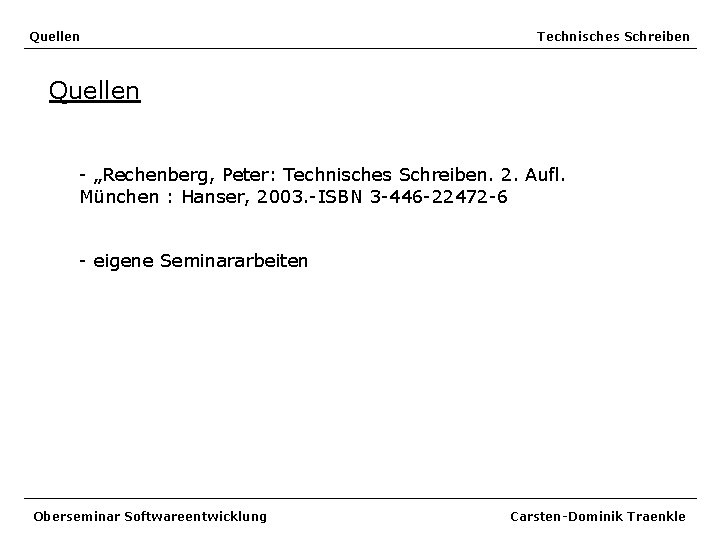 Quellen Technisches Schreiben Quellen - „Rechenberg, Peter: Technisches Schreiben. 2. Aufl. München : Hanser,