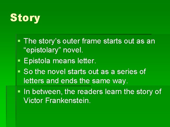 Story § The story’s outer frame starts out as an “epistolary” novel. § Epistola