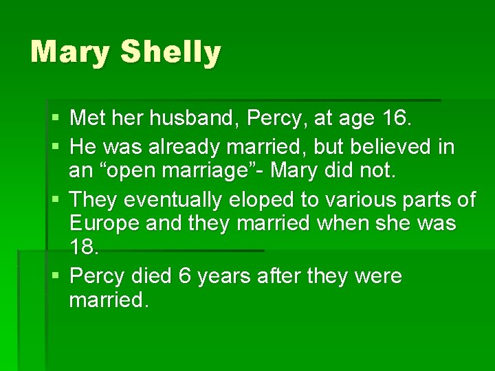 Mary Shelly § Met her husband, Percy, at age 16. § He was already