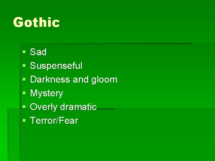 Gothic § § § Sad Suspenseful Darkness and gloom Mystery Overly dramatic Terror/Fear 