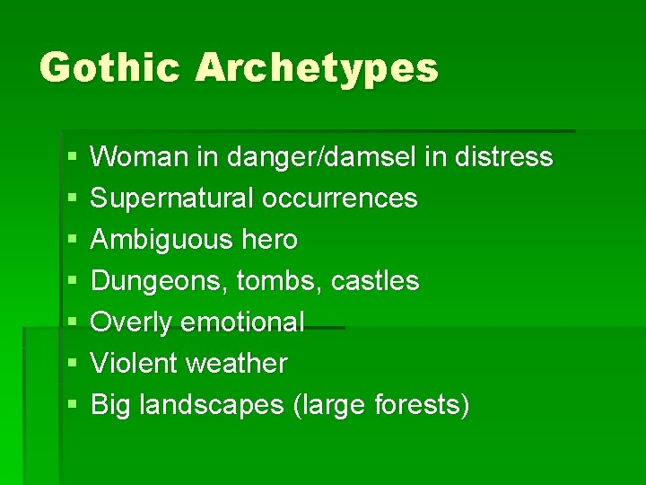 Gothic Archetypes § § § § Woman in danger/damsel in distress Supernatural occurrences Ambiguous