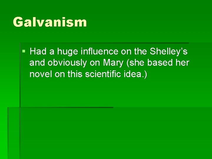 Galvanism § Had a huge influence on the Shelley’s and obviously on Mary (she