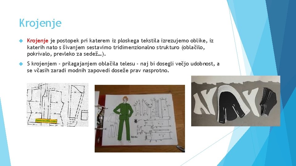 Krojenje je postopek pri katerem iz ploskega tekstila izrezujemo oblike, iz katerih nato s
