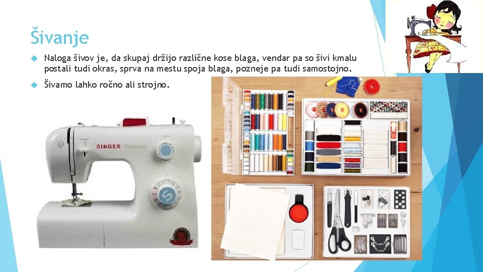 Šivanje Naloga šivov je, da skupaj držijo različne kose blaga, vendar pa so šivi