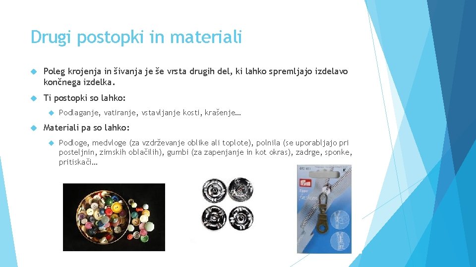 Drugi postopki in materiali Poleg krojenja in šivanja je še vrsta drugih del, ki