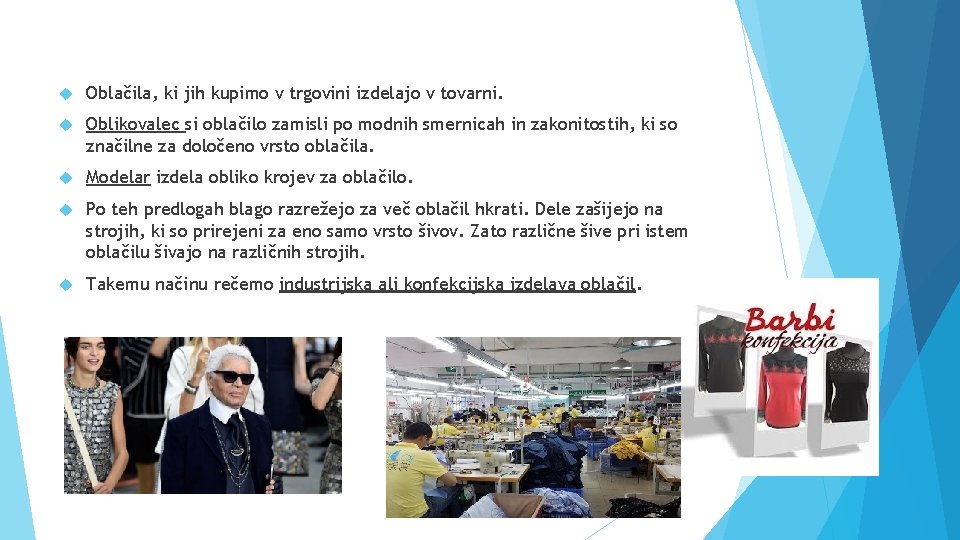  Oblačila, ki jih kupimo v trgovini izdelajo v tovarni. Oblikovalec si oblačilo zamisli