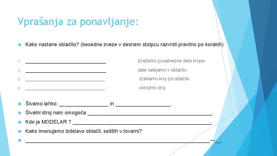 Vprašanja za ponavljanje: Kako nastane oblačilo? (besedne zveze v desnem stolpcu razvrsti pravilno po