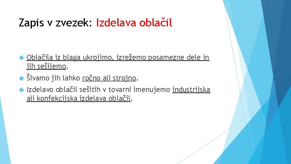 Zapis v zvezek: Izdelava oblačil Oblačila iz blaga ukrojimo, izrežemo posamezne dele in jih