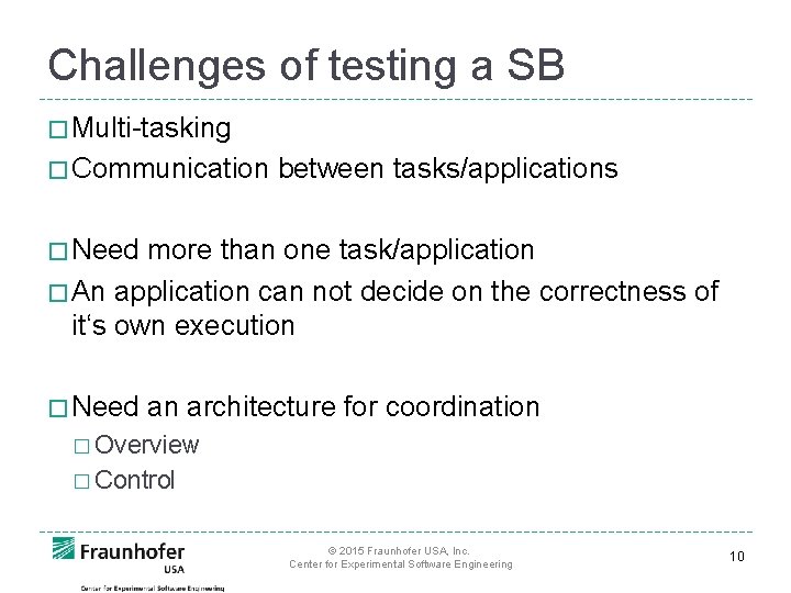 Challenges of testing a SB � Multi-tasking � Communication between tasks/applications � Need more