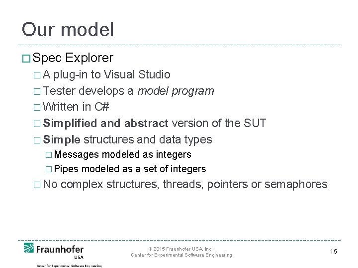 Our model � Spec Explorer �A plug-in to Visual Studio � Tester develops a