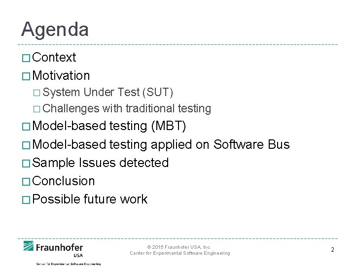 Agenda � Context � Motivation � System Under Test (SUT) � Challenges with traditional
